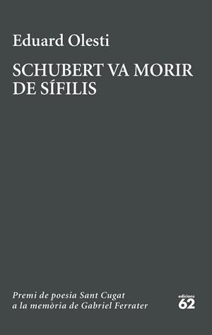 Schubert va morir de sífilis. Premi Sant Cugat a la memòria de Gabriel Ferrater | 9788429783827 | Olesti Muñoz, Eduard | Botiga online La Carbonera