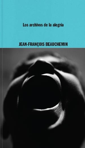 Los archivos de la alegría | 9788419535115 | Beauchemin, Jean-François | Botiga online La Carbonera