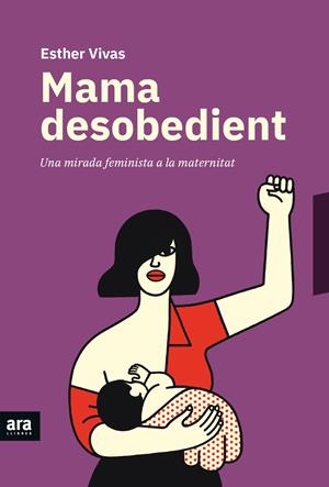 Mama desobedient | 9788416915873 | Vivas i Esteve, Esther | Botiga online La Carbonera